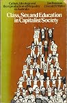 Class, sex, and education in capitalist society: Culture, ideology, and the reproduction of inequality in Australia Class, sex, and education in capitalist society: Culture, ideology, and the reproduction of inequality in Australia