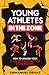 Young Athletes in the Zone: How to Unlock Your 5 Core Character Superpowers in Just 2 Days to Build Elite-Level Mental Toughness (The Mental Toughness Playbook)