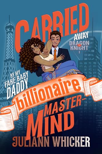 Dragon & Knight: Carried Away by my Fake Baby Daddy Billionaire Mastermind (Super Serum Billionaires Book 5)