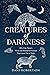 Creatures of Darkness by Dani Robertson Creatures of Darkness by Dani Robertson