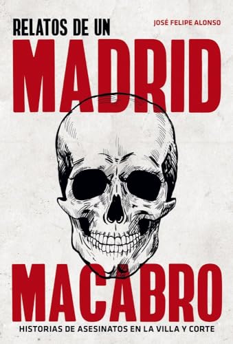 Relato del Madrid macabro: Historias de asesinatos en la Villa y Corte (Paperback)