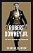 ROBERT DOWNEY JR.: The Unto...