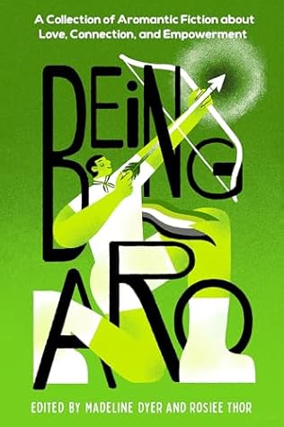Being Aro: A Collection of Aromantic Fiction about Love, Connection, and Empowerment