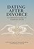 Dating After Divorce: A Com...