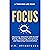 Focus: Mastering Attention with Mental Clarity, Eliminating Distractions, and Improving Concentration