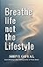 Breathe Life Not The Lifestyle by Shivi Goyal Breathe Life Not The Lifestyle by Shivi Goyal