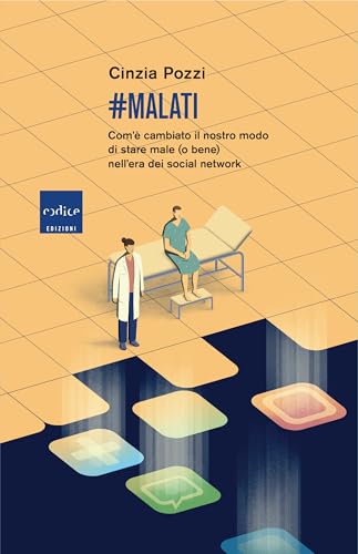 #Malati: Com'è cambiato il nostro modo di stare male (o bene) nell'era dei social network (Italian Edition)