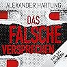 Das falsche Versprechen by Alexander Hartung