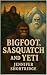 BIGFOOT, SASQUATCH AND YETI