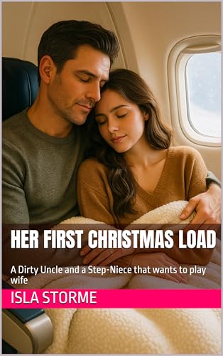 Her First Christmas Load : A Dirty Uncle and a Step-Niece that wants to play wife (Kindle Edition)