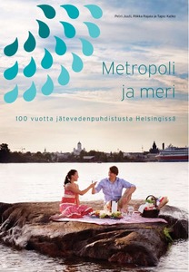 Metropoli ja meri : 100 vuotta jätevedenpuhdistusta Helsingissä