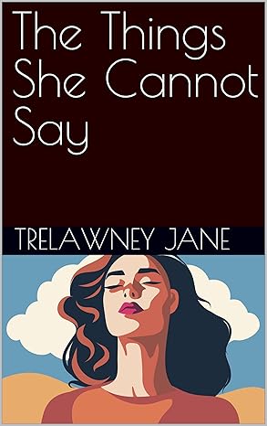 The Things She Cannot Say : An Addictive, Relationship-Led Thriller