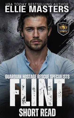 FLINT: a Guardian Hostage Rescue Specialists series Novella (GUARDIAN HOSTAGE RESCUE SPECIALISTS: SHORT READS)