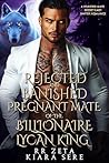 Rejected and Banished Pregnant Mate of the Billionaire Lycan King: A Rejected Mate Secret Baby Shifter Romance (Forbidden Alpha Kings Book 121) Rejected and Banished Pregnant Mate of the Billionaire Lycan King: A Rejected Mate Secret Baby Shifter Romance (Forbidden Alpha Kings Book 121)