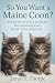 So You Want a Maine Coon? by Sarah T. Thorpe