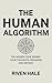 The Human Algorithm: The Hidden Code Behind Your Thoughts Decisions and Destiny