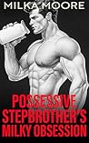 Possessive Stepbrother's Milky Obsession: A Forbidden Age Gap Taboo Step Romance with Lactation and Pregnancy (Lacton College Book 19)