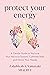 Protect Your Energy: A Gentle Guide to Nurture Your Nervous System, Cultivate Rest, and Honor Your Needs