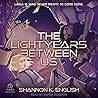 The Lightyears Between Us by Shannon K. English The Lightyears Between Us by Shannon K. English