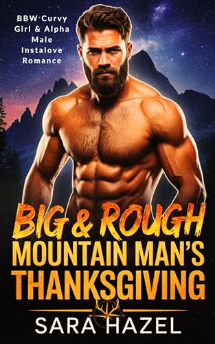 Big & Rough Mountain Man's Thanksgiving: BBW Curvy Girl & Alpha Male Instalove Romance (Big & Rough Mountain Men)