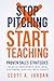 Stop Pitching, Start Teaching: Proven Sales Strategies to Build Confidence Win Loyal Customers, and Sell with Clarity