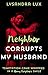 Neighbor Corrupts My Husban...