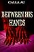 Between His Hands: Forbidden Love, Cheating und obsessive Nachbarschafts-Romance (German Edition)