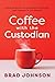 Coffee With the Custodian: A New Principal, an Unexpected Teacher, and Lessons in Leadership (Leadership lessons through the power of a story)