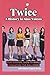 TWICE : A HISTORY IN NINE V...