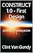 CONSTRUCT 1.0 - First Design: CONTRUCT SERIES BOOK 1 (CONSTRUCT 1.0 SERIES)