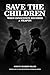 Save the Children: The Batt...