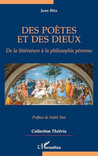 Des poètes et des dieux: De la littérature à la philosophie pérenne (French Edition)