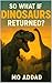 So What If Dinosaurs Return...