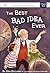 The Best Bad Idea Ever by Ben Bellamy