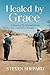 Healed by Grace: A Memoir o...