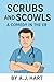 Scrubs and Scowls by A.J. Hart