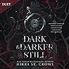 Dark & Darker Still by Nikki St. Crowe