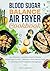 Blood Sugar Balance Air Fryer Cookbook by Misty Greene