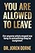 You Are Allowed to Leave: A...