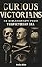 Curious Victorians : 150 Bi...
