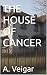THE HOUSE OF CANCER (Novels)