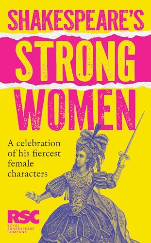 Shakespeare’s Strong Women: A celebration of his fiercest female characters. The perfect gift for Shakespeare fans (Kindle Edition)