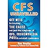 CFS Unravelled: Get Well By Treating The Cause Not Just The Symptoms Of CFS, Fibromyalgia, POTS And Related Syndromes