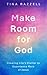 Make Room for God : Clearin...