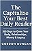 The Capitalize Your Best Daily Reader : 365 Days to Grow Your Body, Relationships, Money & Legacy