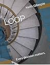 LOOP: Every decision matters LOOP: Every decision matters