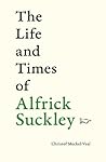 The Life and Times of Alfrick Suckley