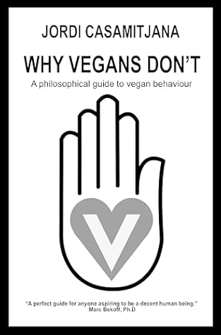 Why Vegans Don't: A philosophical guide to vegan behaviour