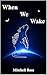 When We Wake