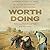 Worth Doing by W. David Buschart; Ryan Taf...